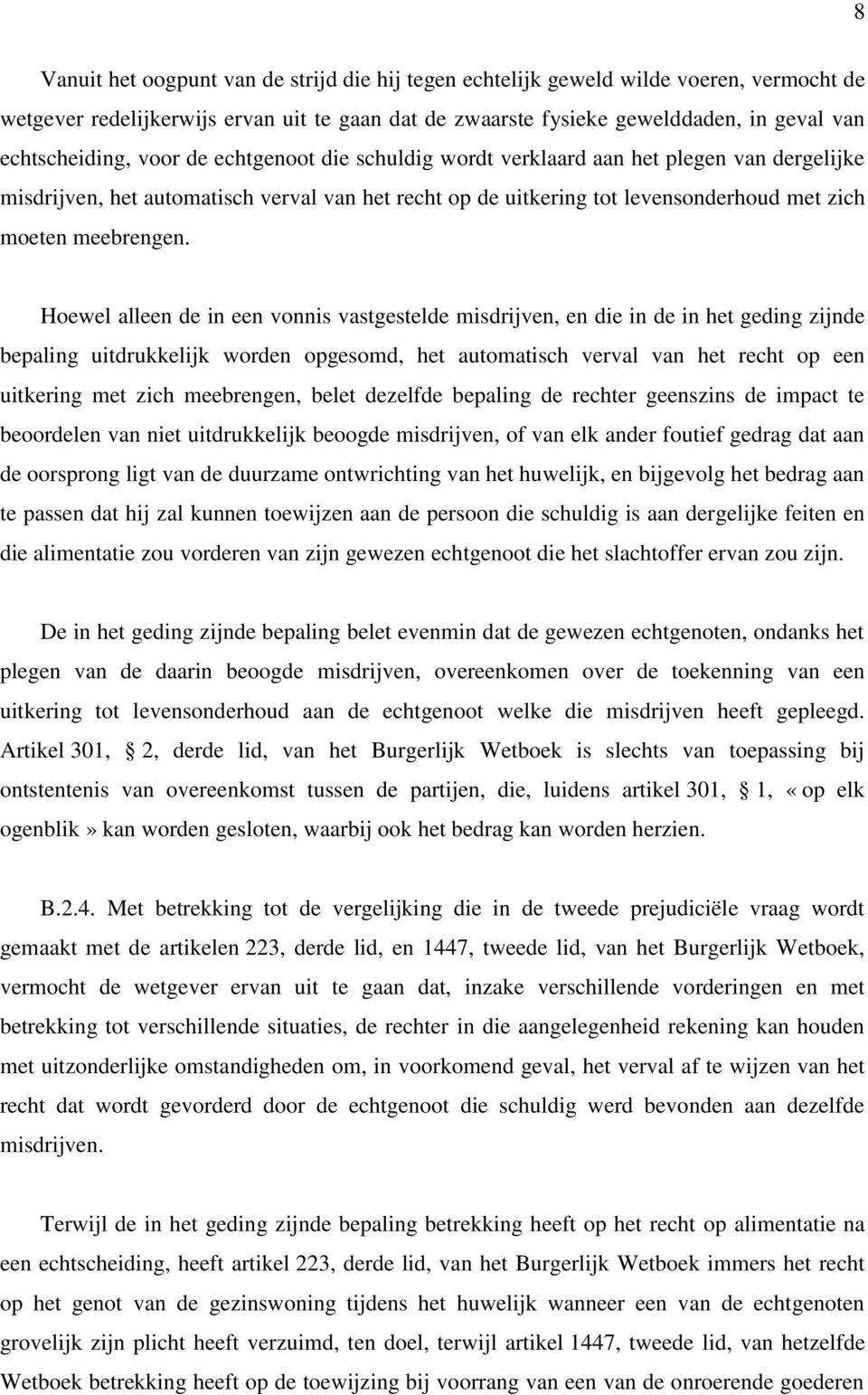 Hoewel alleen de in een vonnis vastgestelde misdrijven, en die in de in het geding zijnde bepaling uitdrukkelijk worden opgesomd, het automatisch verval van het recht op een uitkering met zich