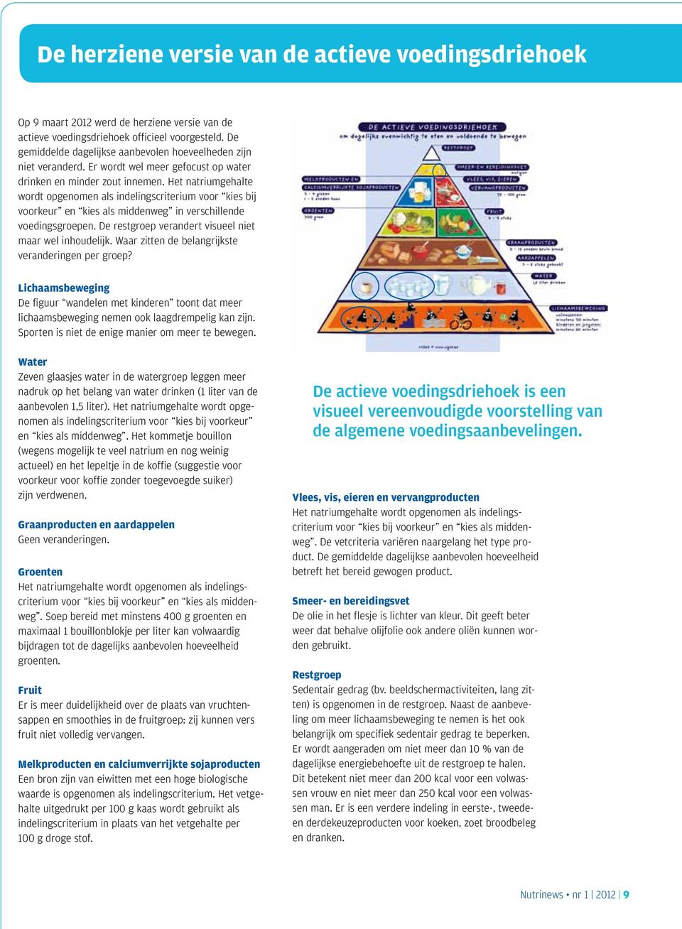 Het natriumgehalte wordt opgenomen als indelingscriterium voor kies bij voorkeur en kies als middenweg in verschillende voedingsgroepen. De restgroep verandert visueel niet maar wel inhoudelijk.