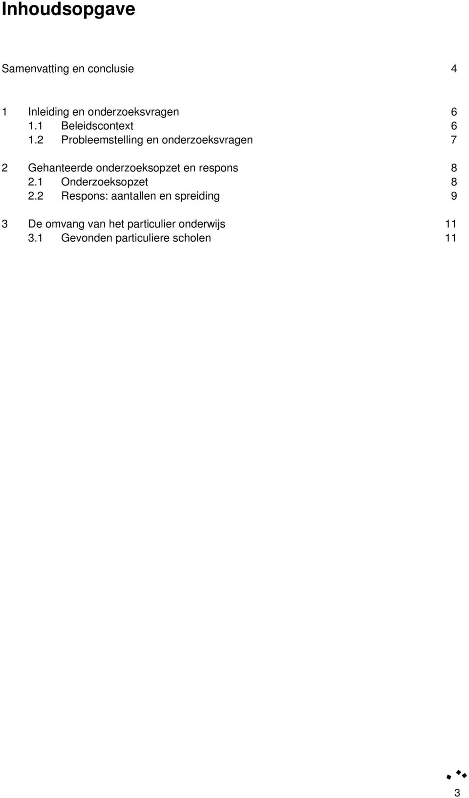 2 Probleemstelling en onderzoeksvragen 7 2 Gehanteerde onderzoeksopzet en respons