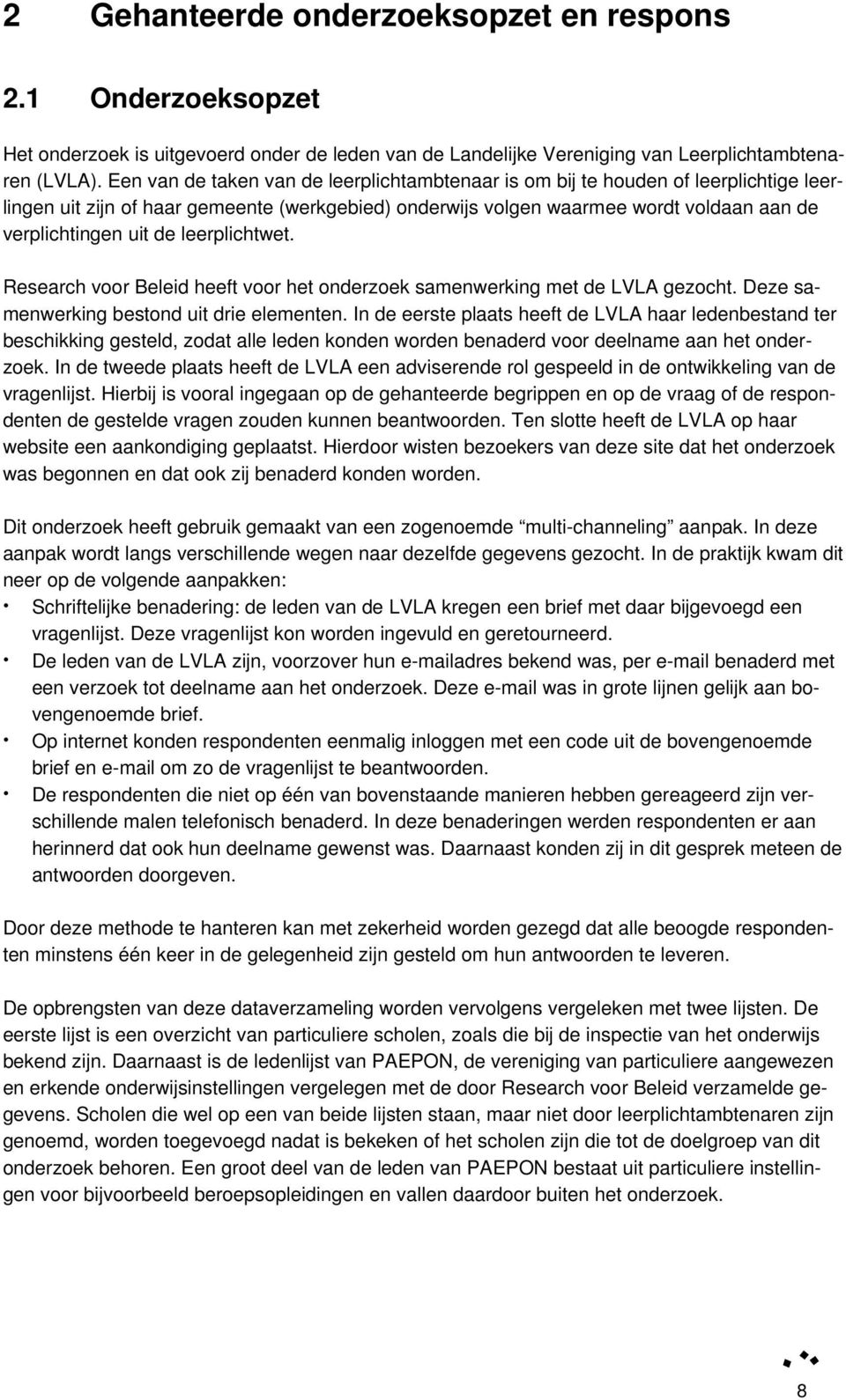 leerplichtwet. Research voor Beleid heeft voor het onderzoek samenwerking met de LVLA gezocht. Deze samenwerking bestond uit drie elementen.