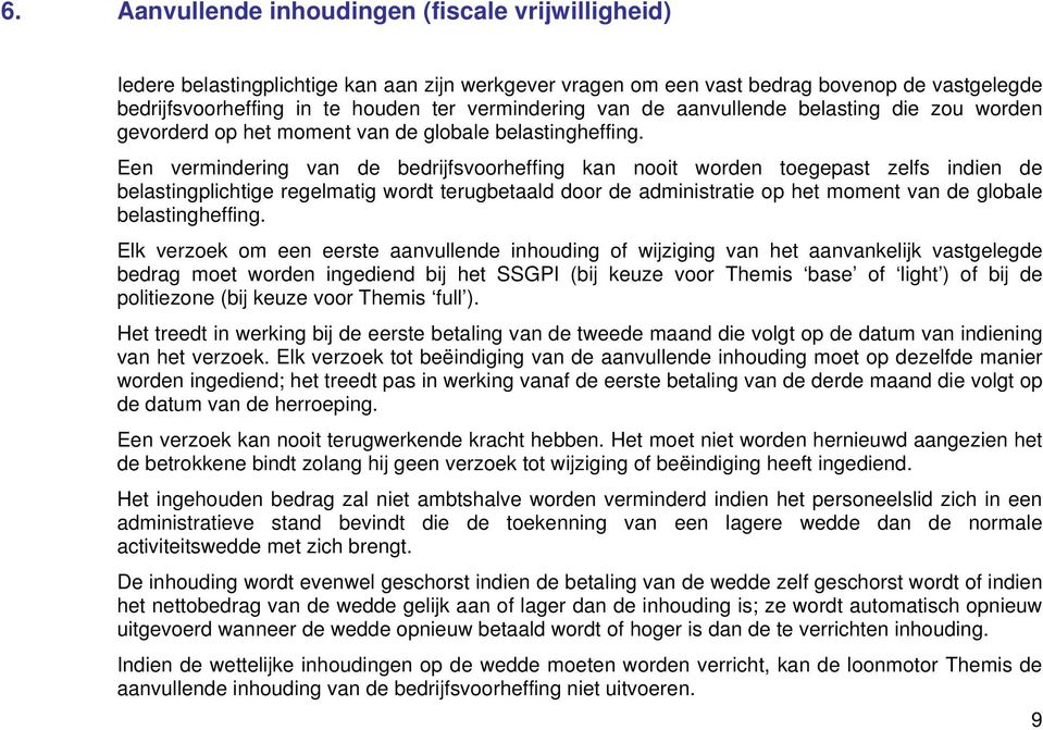 Een vermindering van de bedrijfsvoorheffing kan nooit worden toegepast zelfs indien de belastingplichtige regelmatig wordt terugbetaald door de administratie op het moment van de globale