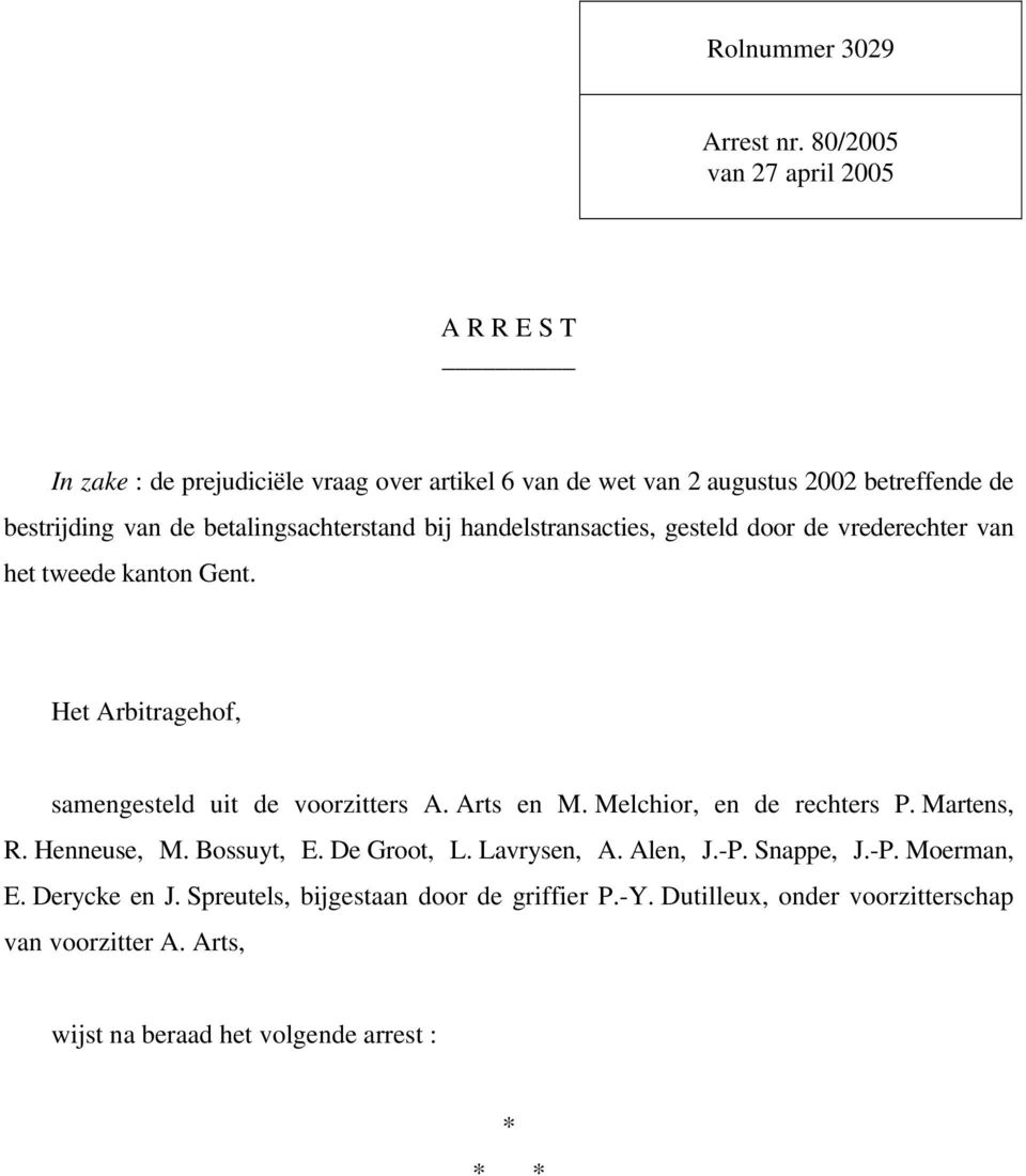 betalingsachterstand bij handelstransacties, gesteld door de vrederechter van het tweede kanton Gent. Het Arbitragehof, samengesteld uit de voorzitters A.