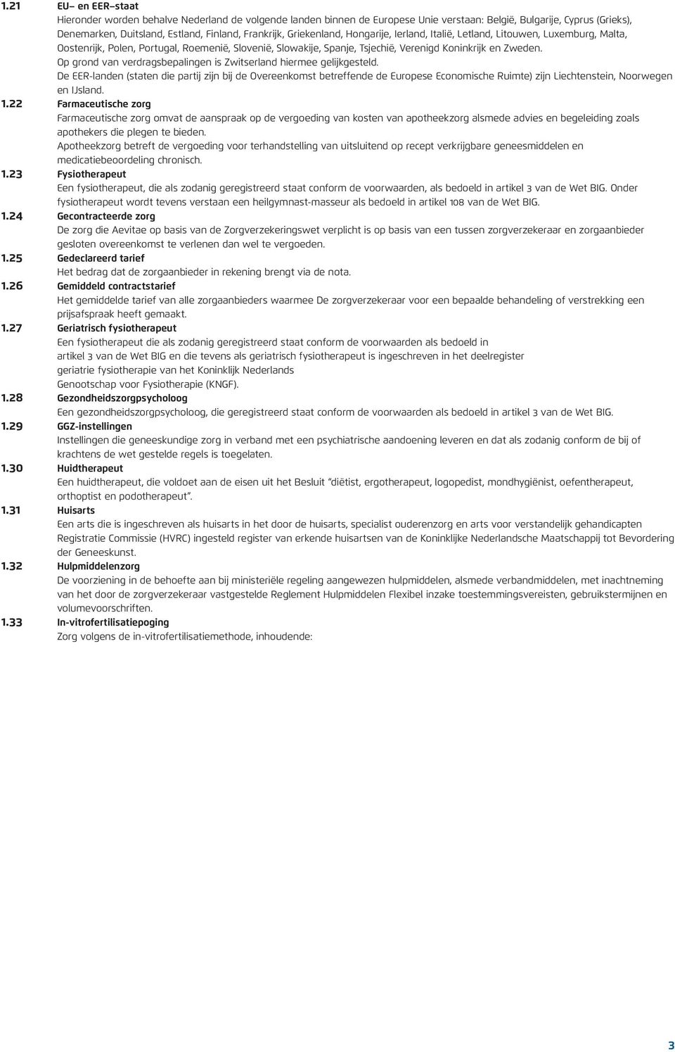 Op grond van verdragsbepalingen is Zwitserland hiermee gelijkgesteld.