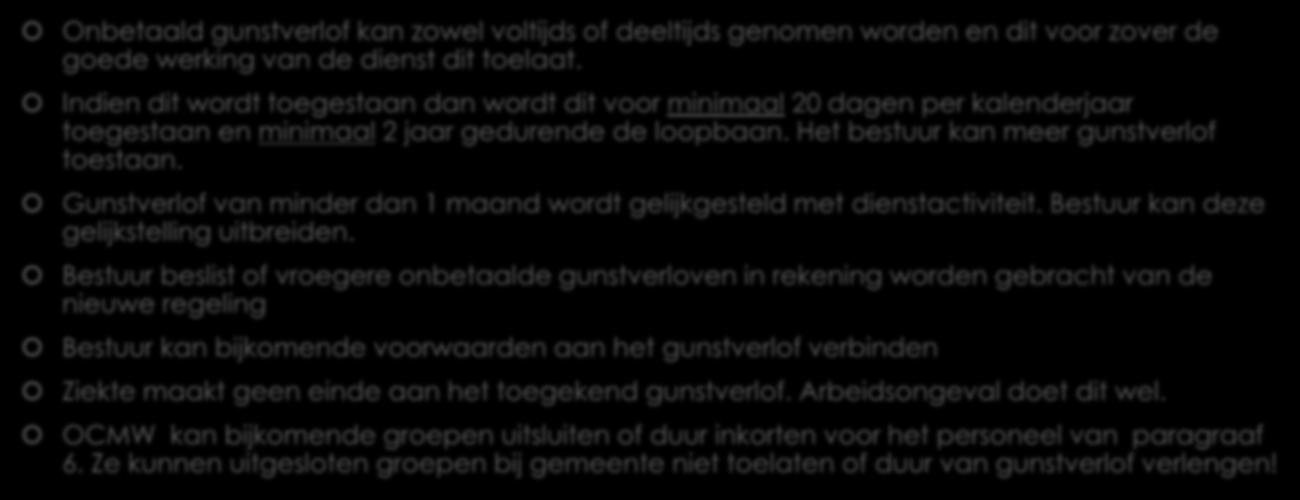 Het onbetaald verlof als GUNST Onbetaald gunstverlof kan zowel voltijds of deeltijds genomen worden en dit voor zover de goede werking van de dienst dit toelaat.