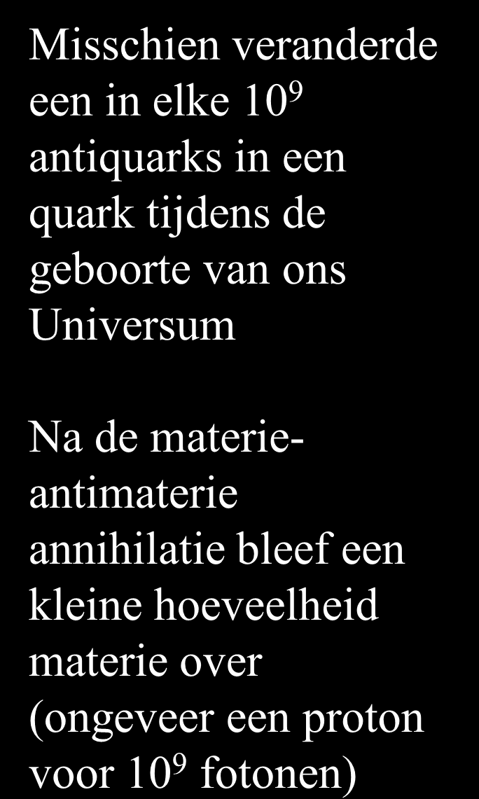 Een Universum met asymmetrie Misschien veranderde een in elke 10 9