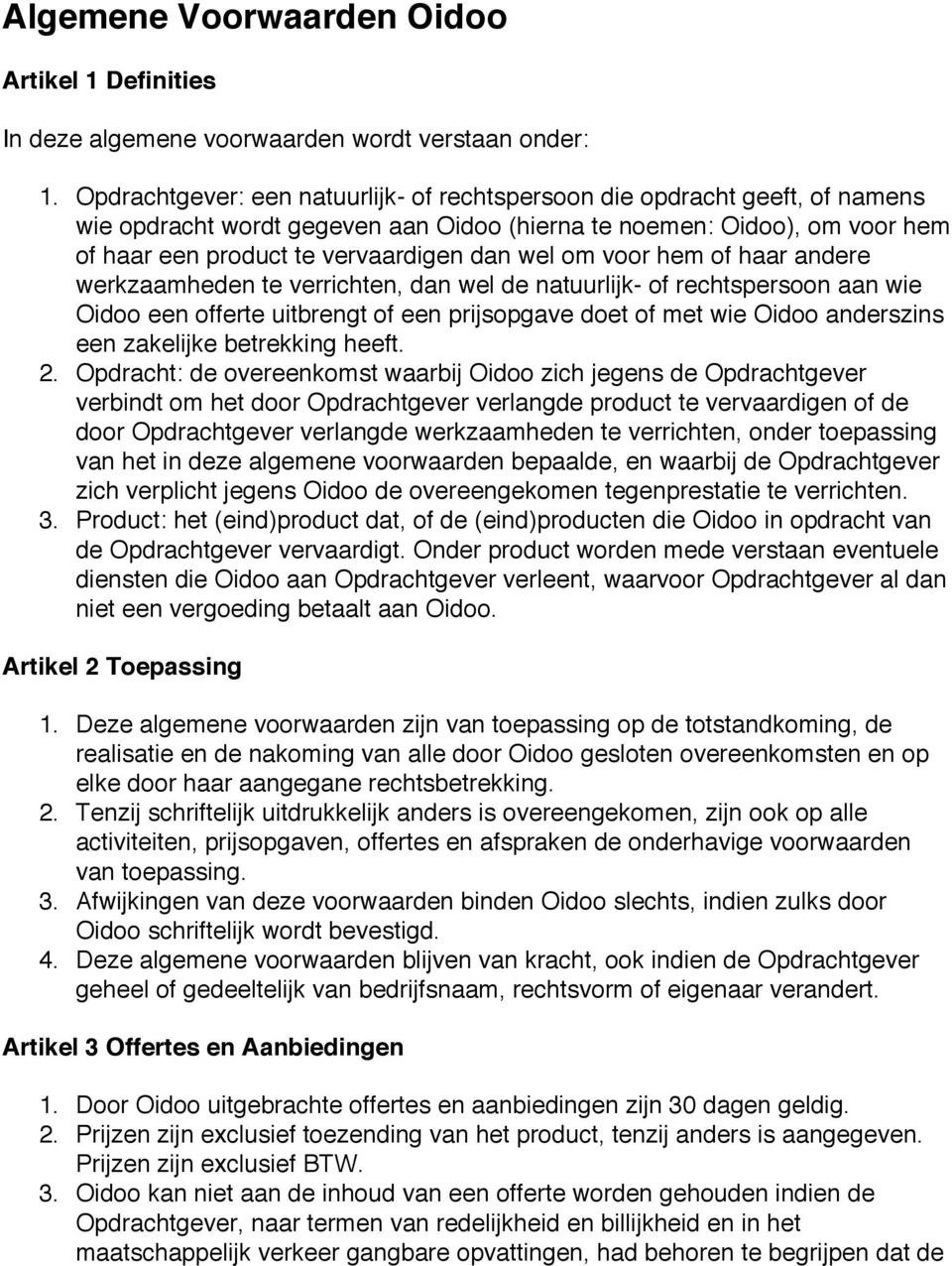 om voor hem of haar andere werkzaamheden te verrichten, dan wel de natuurlijk- of rechtspersoon aan wie Oidoo een offerte uitbrengt of een prijsopgave doet of met wie Oidoo anderszins een zakelijke