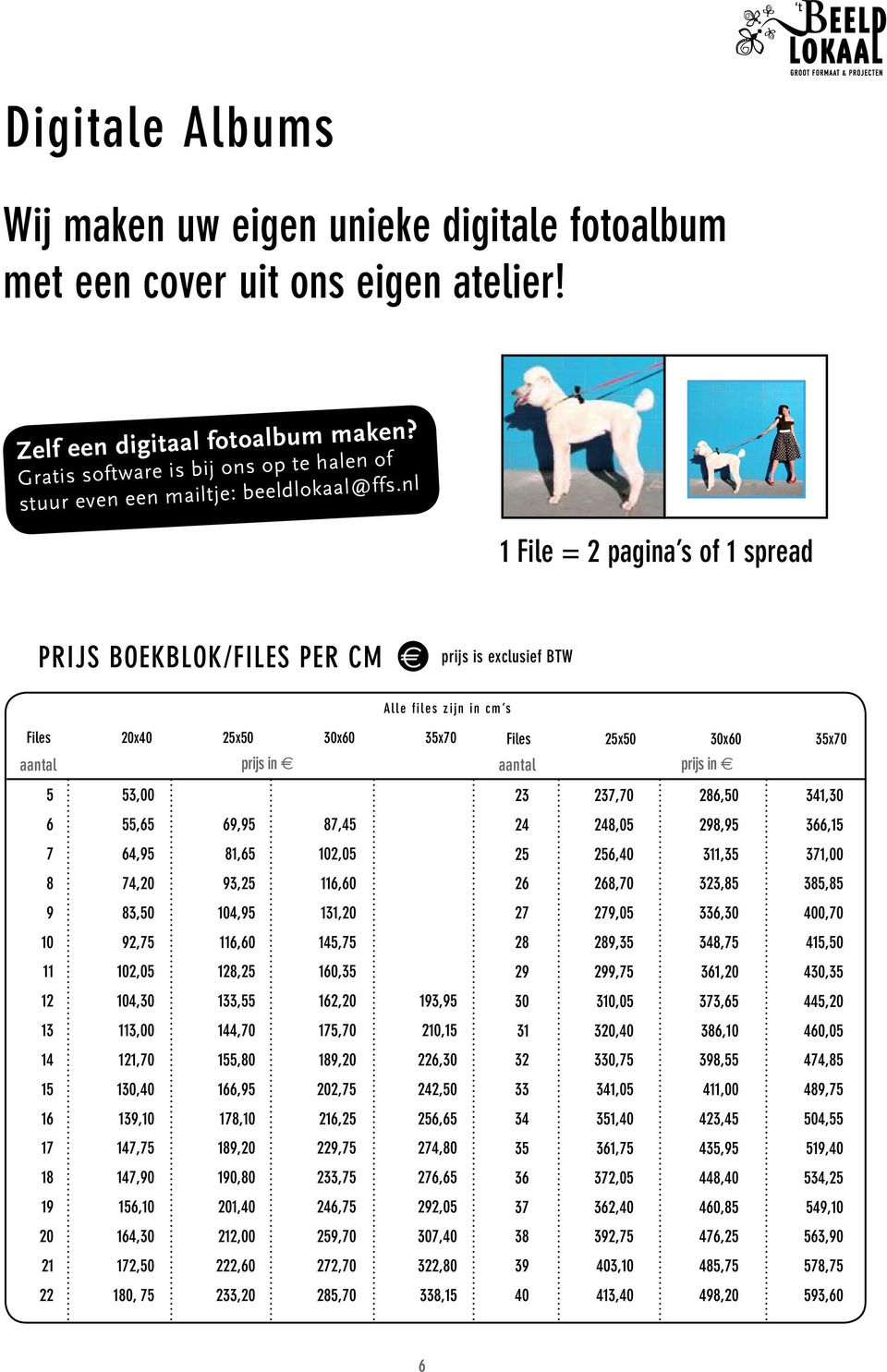 nl 1 File = 2 pagina s of 1 spread PRIJS BOEKBLOK/FILES PER CM Alle files zijn in cm s Files 20x40 25x50 30x60 35x70 Files 25x50 30x60 35x70 aantal prijs in aantal prijs in 5 6 7 8 9 10 11 12 13 14