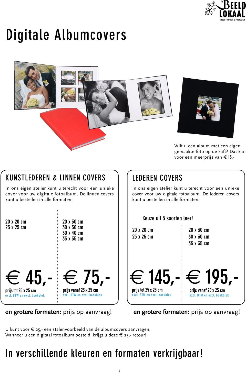 De linnen covers kunt u bestellen in alle formaten: LEDEREN COVERS In ons eigen atelier kunt u terecht voor een unieke cover voor uw digitale fotoalbum.