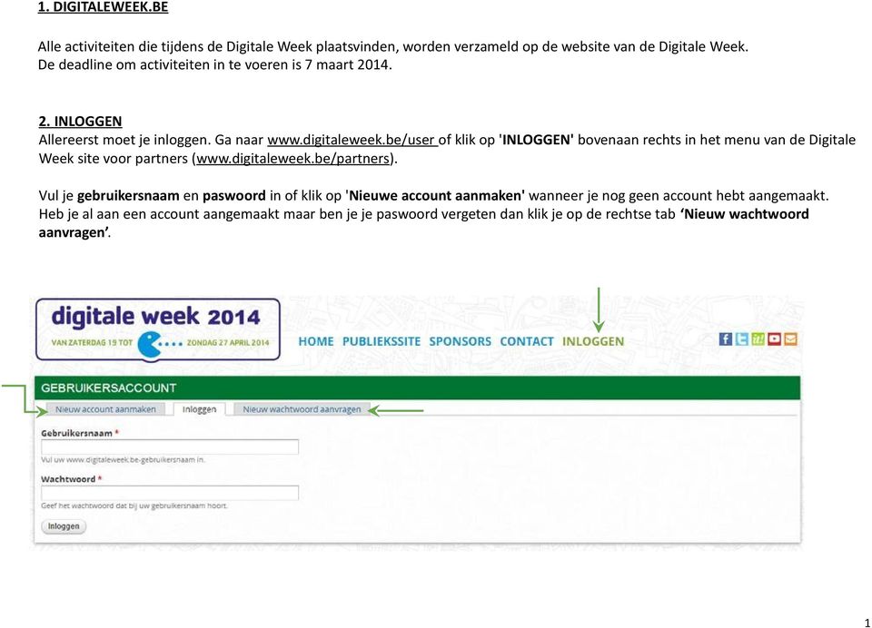 be/user of klik op 'INLOGGEN' bovenaan rechts in het menu van de Digitale Week site voor partners (www.digitaleweek.be/partners).