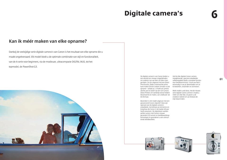 De digitale camera van Canon bieden u een wereld van nieuwe mogelijkheden om anderen van uw foto te laten meegenieten.