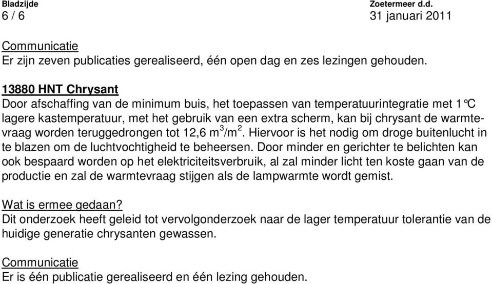 worden teruggedrongen tot 12,6 m 3 /m 2. Hiervoor is het nodig om droge buitenlucht in te blazen om de luchtvochtigheid te beheersen.