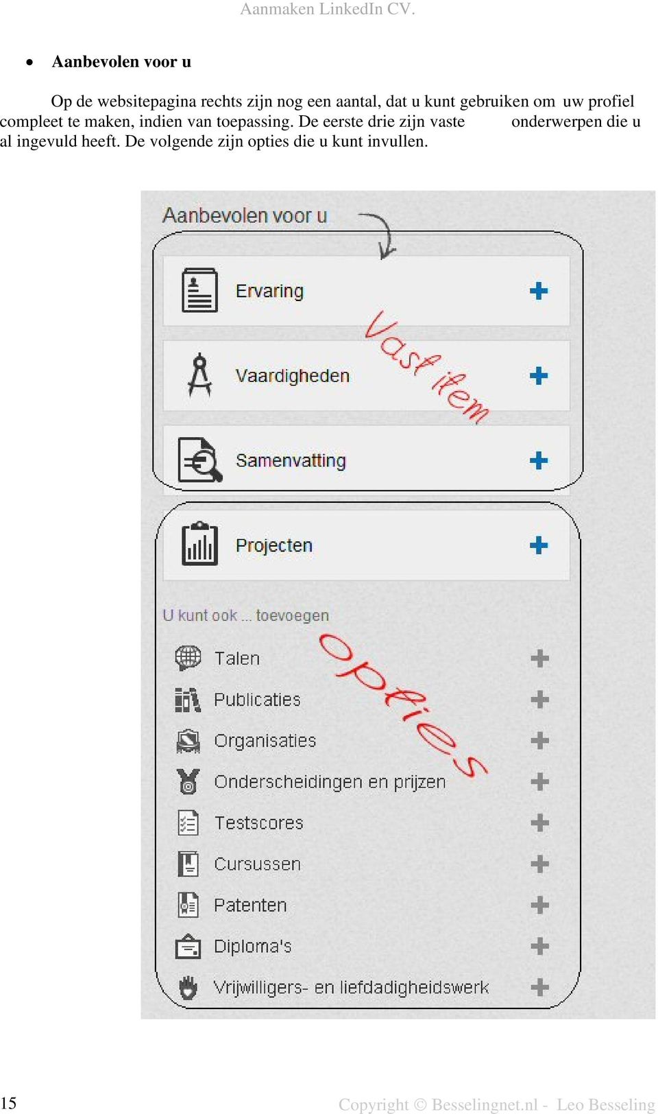 De eerste drie zijn vaste onderwerpen die u al ingevuld heeft.