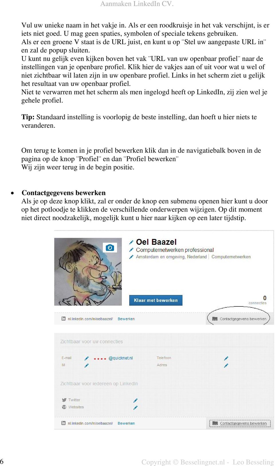 U kunt nu gelijk even kijken boven het vak URL van uw openbaar profiel naar de instellingen van je openbare profiel.