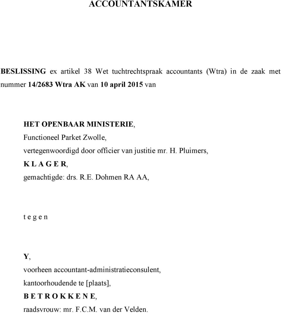 van justitie mr. H. Pluimers, K L A G E 