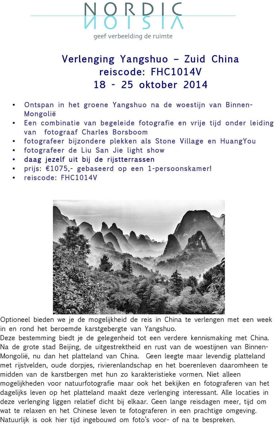 op een 1-persoonskamer! reiscode: FHC1014V Optioneel bieden we je de mogelijkheid de reis in China te verlengen met een week in en rond het beroemde karstgebergte van Yangshuo.