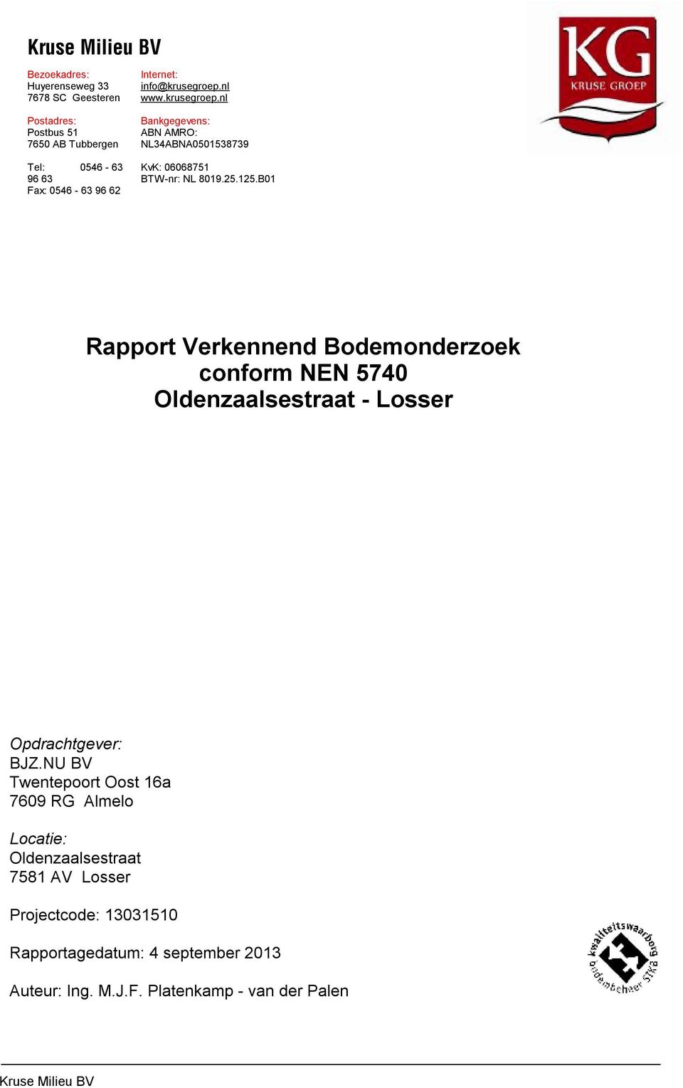 B01 Rapport Verkennend Bodemonderzoek conform NEN 5740 Oldenzaalsestraat - Losser Opdrachtgever: BJZ.