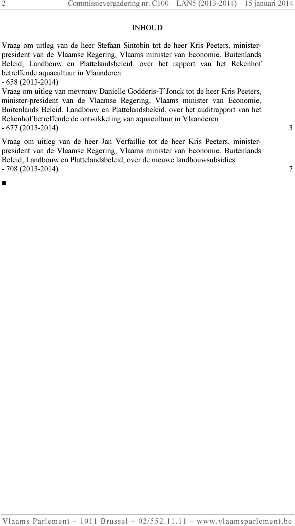 Buitenlands Beleid, Landbouw en Plattelandsbeleid, over het rapport van het Rekenhof betreffende aquacultuur in Vlaanderen - 658 (2013-2014) Vraag om uitleg van mevrouw Danielle Godderis-T Jonck tot