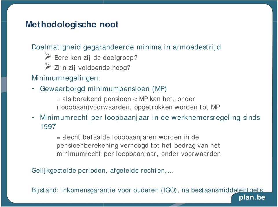 Minimumrecht per loopbaanjaar in de werknemersregeling sinds 1997 = slecht betaalde loopbaanjaren worden in de pensioenberekening verhoogd tot het