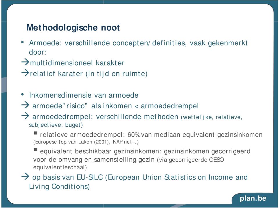 relatieve armoededrempel: 60% van mediaan equivalent gezinsinkomen (Europese top van Laken (2001), NAPincl, ) equivalent beschikbaar gezinsinkomen: gezinsinkomen