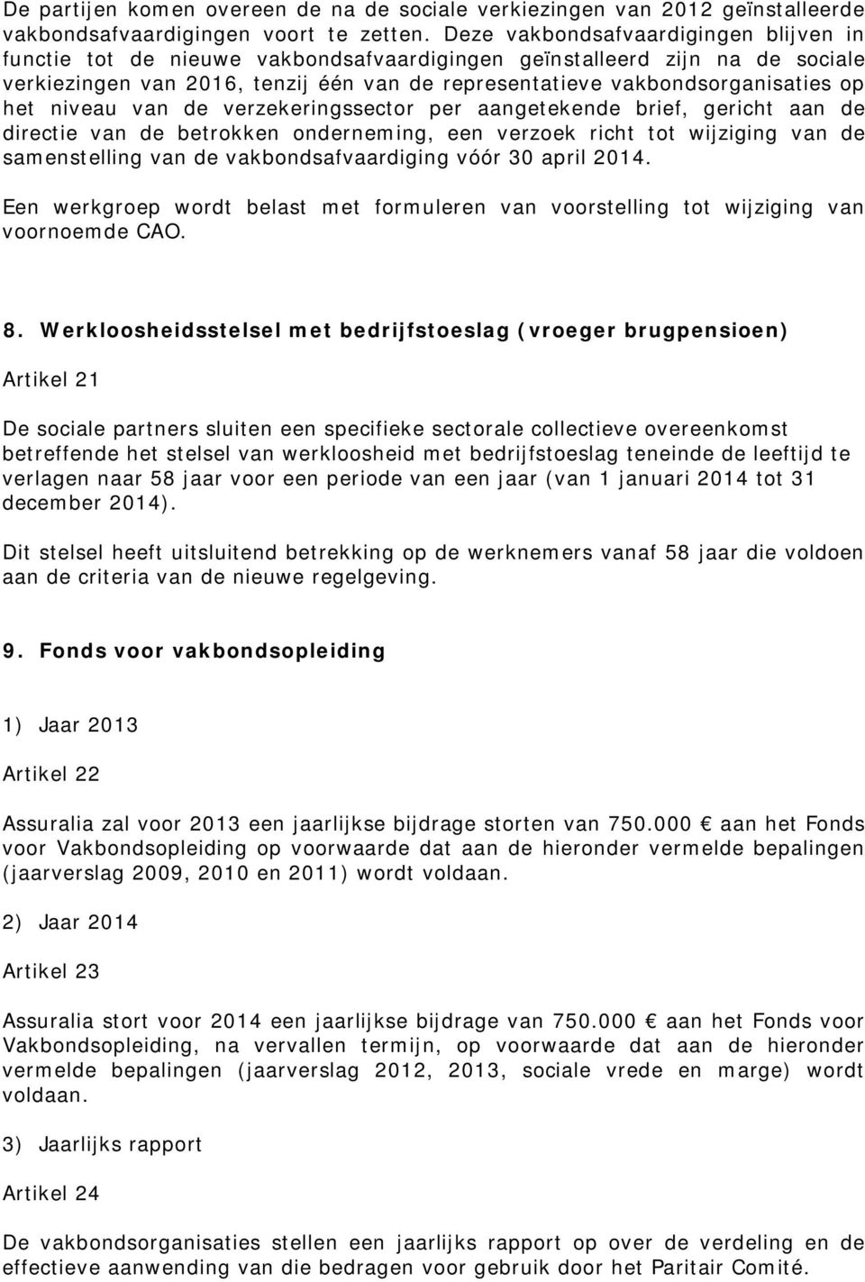 het niveau van de verzekeringssector per aangetekende brief, gericht aan de directie van de betrokken onderneming, een verzoek richt tot wijziging van de samenstelling van de vakbondsafvaardiging