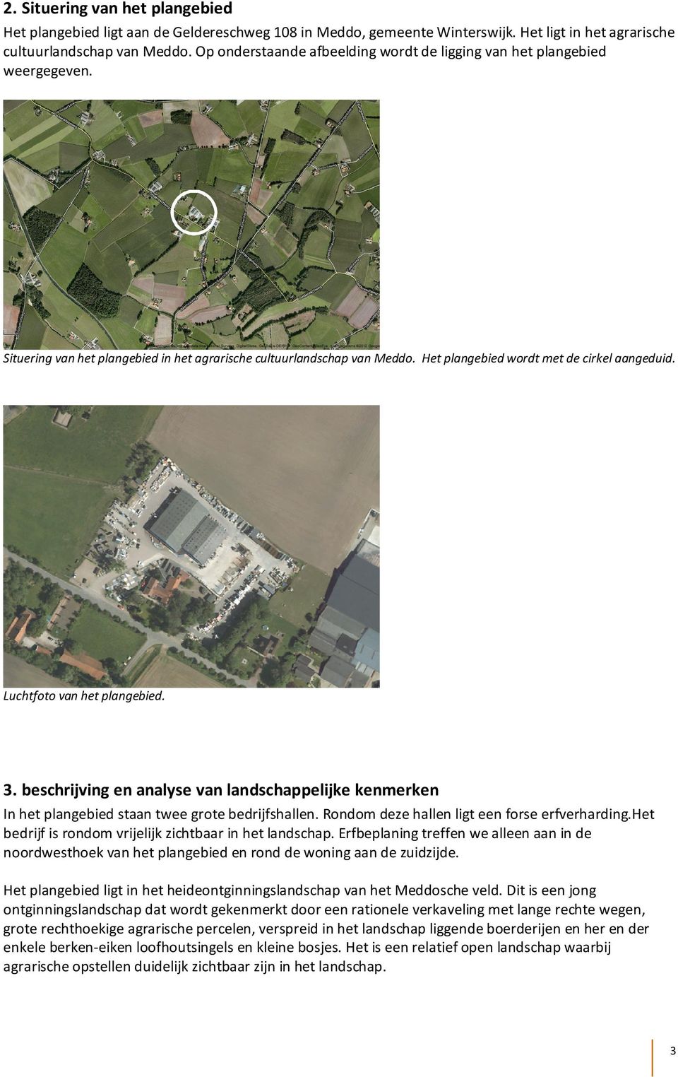 Luchtfoto van het plangebied. 3. beschrijving en analyse van landschappelijke kenmerken In het plangebied staan twee grote bedrijfshallen. Rondom deze hallen ligt een forse erfverharding.