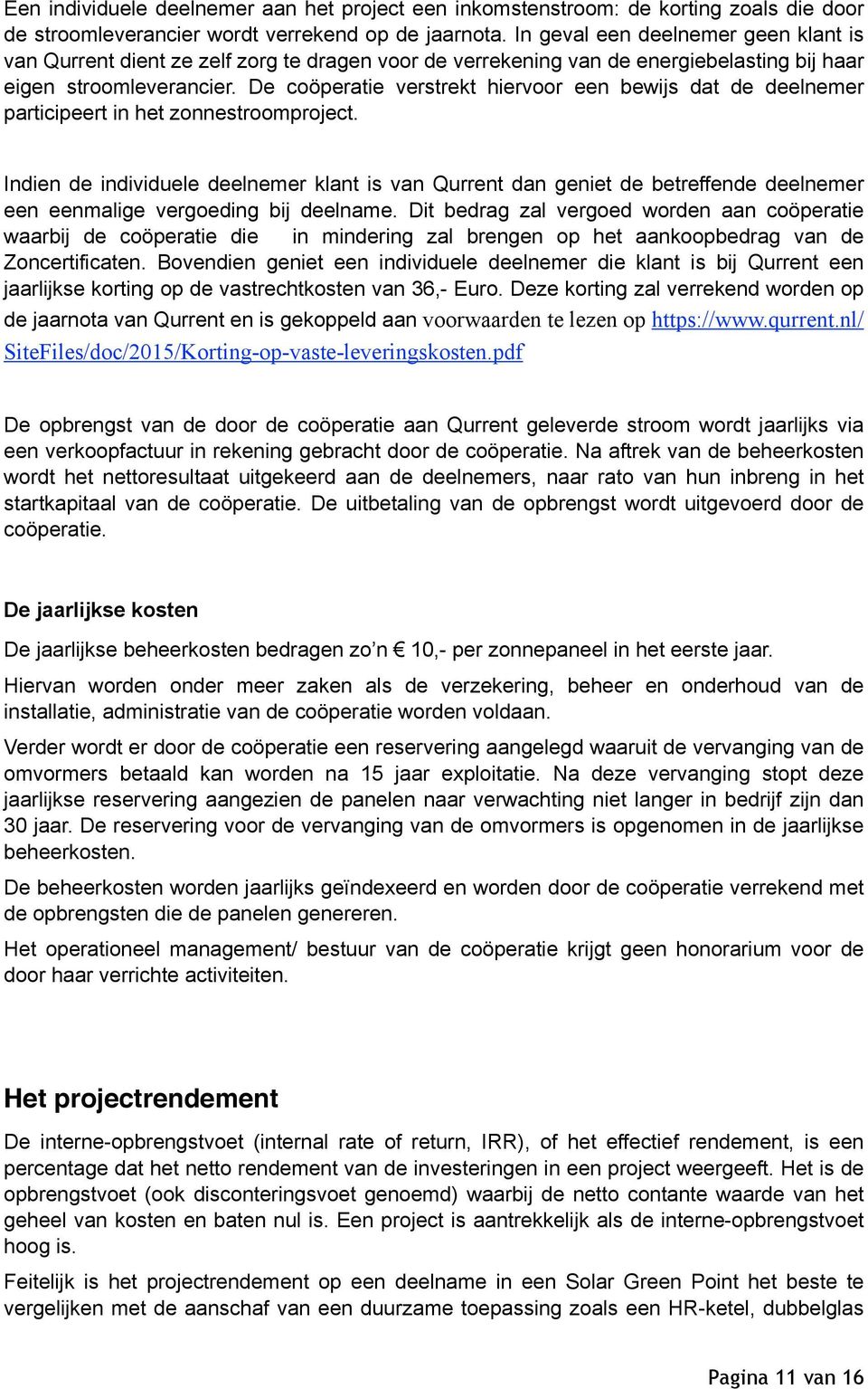 De coöperatie verstrekt hiervoor een bewijs dat de deelnemer participeert in het zonnestroomproject.