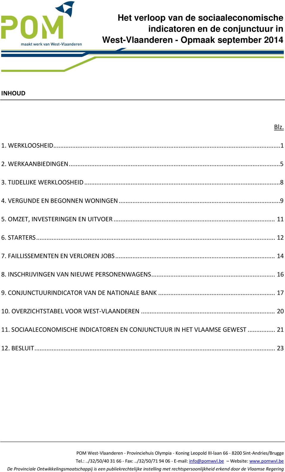 CONJUNCTUURINDICATOR VAN DE NATIONALE BANK... 17 1. OVERZICHTSTABEL VOOR WEST VLAANDEREN... 2 11. SOCIAALECONOMISCHE INDICATOREN EN CONJUNCTUUR IN HET VLAAMSE GEWEST... 21 12. BESLUIT.