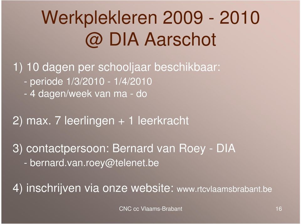 7 leerlingen + 1 leerkracht 3) contactpersoon: Bernard van Roey - DIA - bernard.