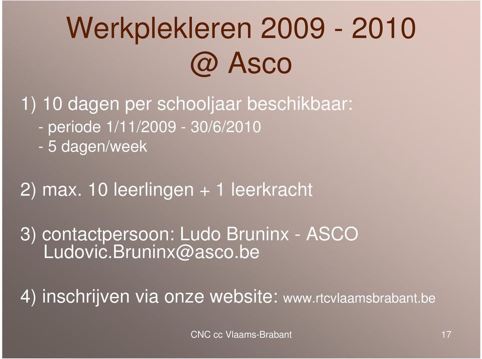 10 leerlingen + 1 leerkracht 3) contactpersoon: Ludo Bruninx - ASCO