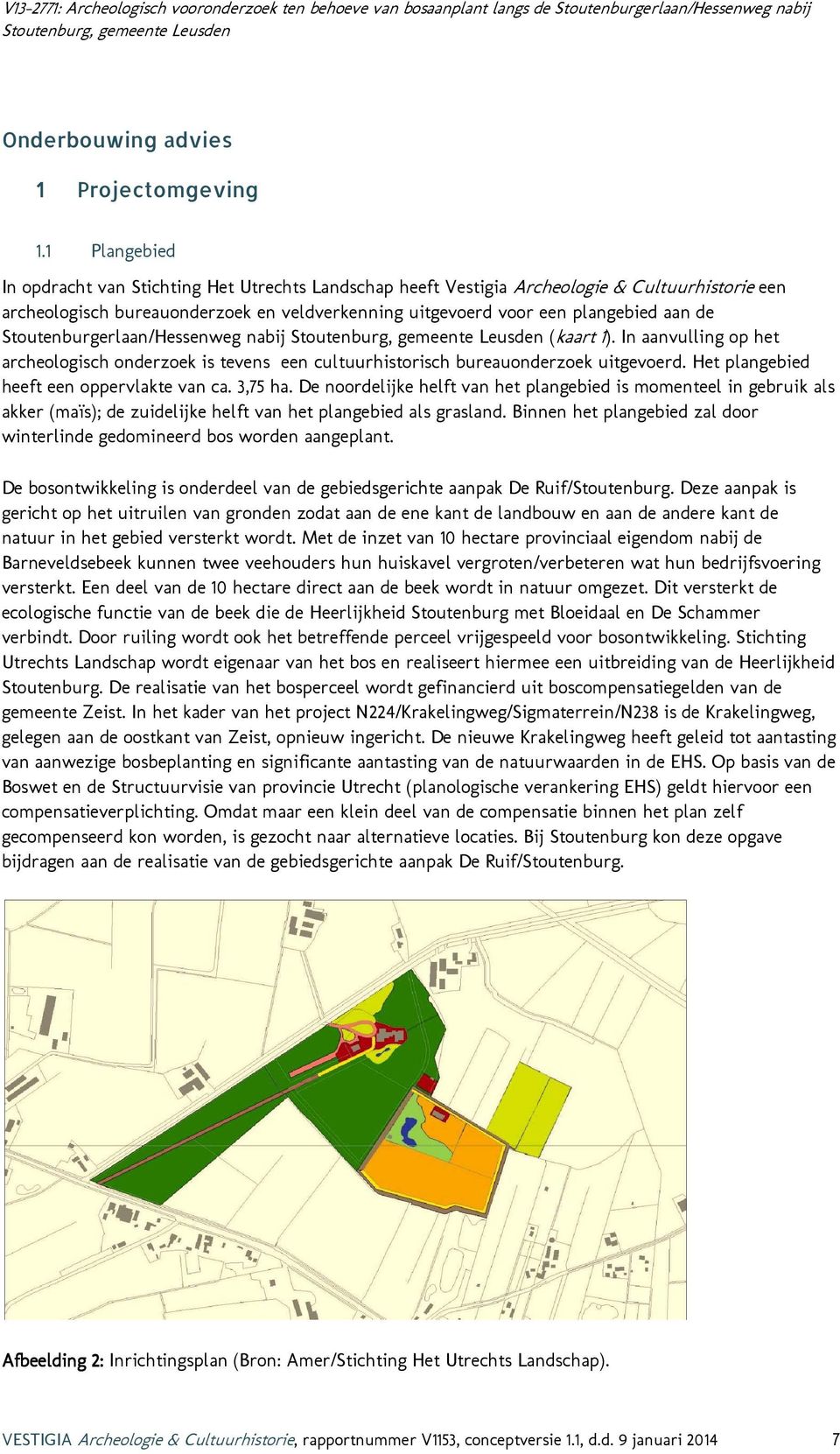 Stoutenburgerlaan/Hessenweg nabij (kaart 1). In aanvulling op het archeologisch onderzoek is tevens een cultuurhistorisch bureauonderzoek uitgevoerd. Het plangebied heeft een oppervlakte van ca.