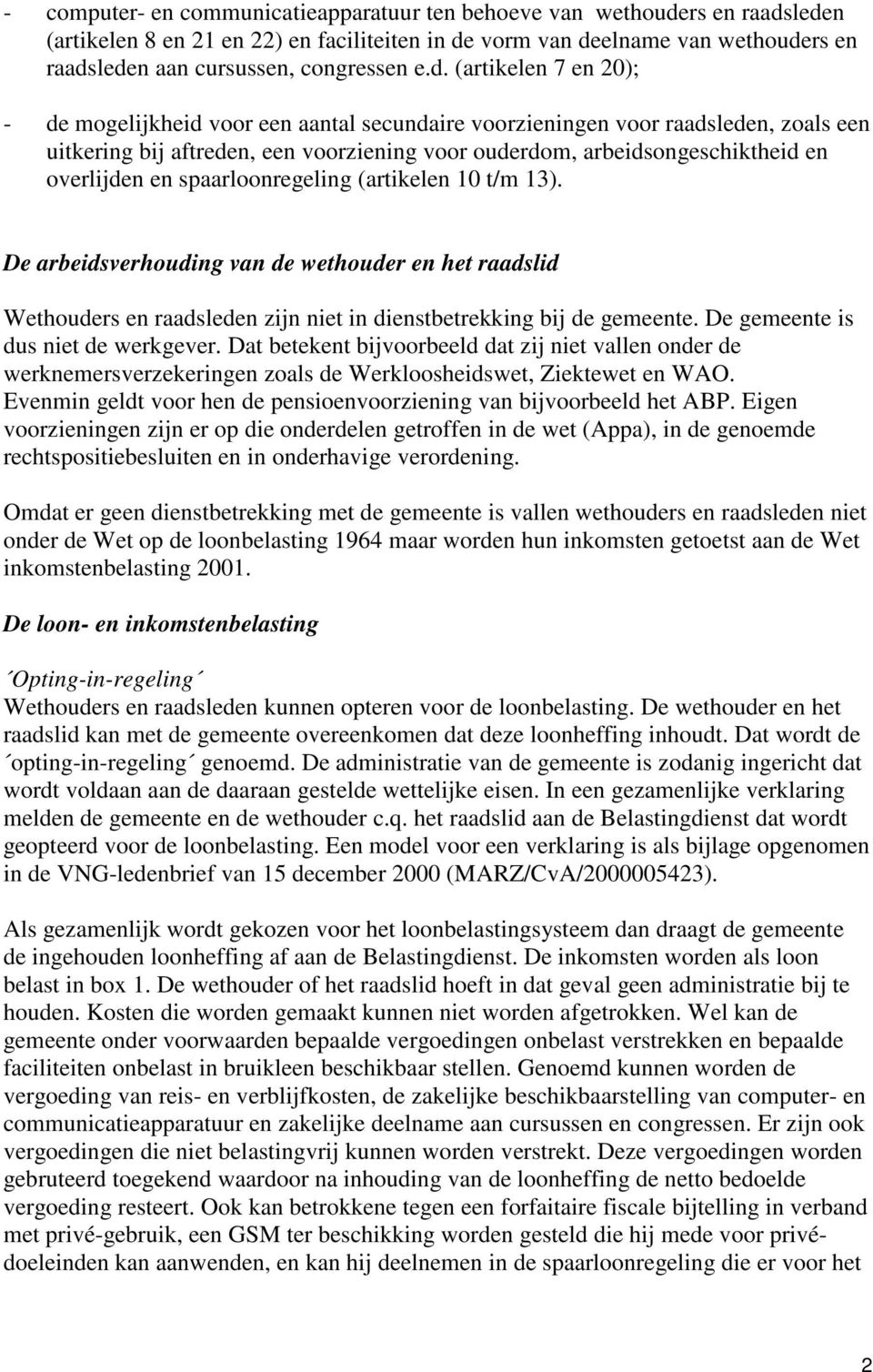 overlijden en spaarloonregeling (artikelen 10 t/m 13). De arbeidsverhouding van de wethouder en het raadslid Wethouders en raadsleden zijn niet in dienstbetrekking bij de gemeente.