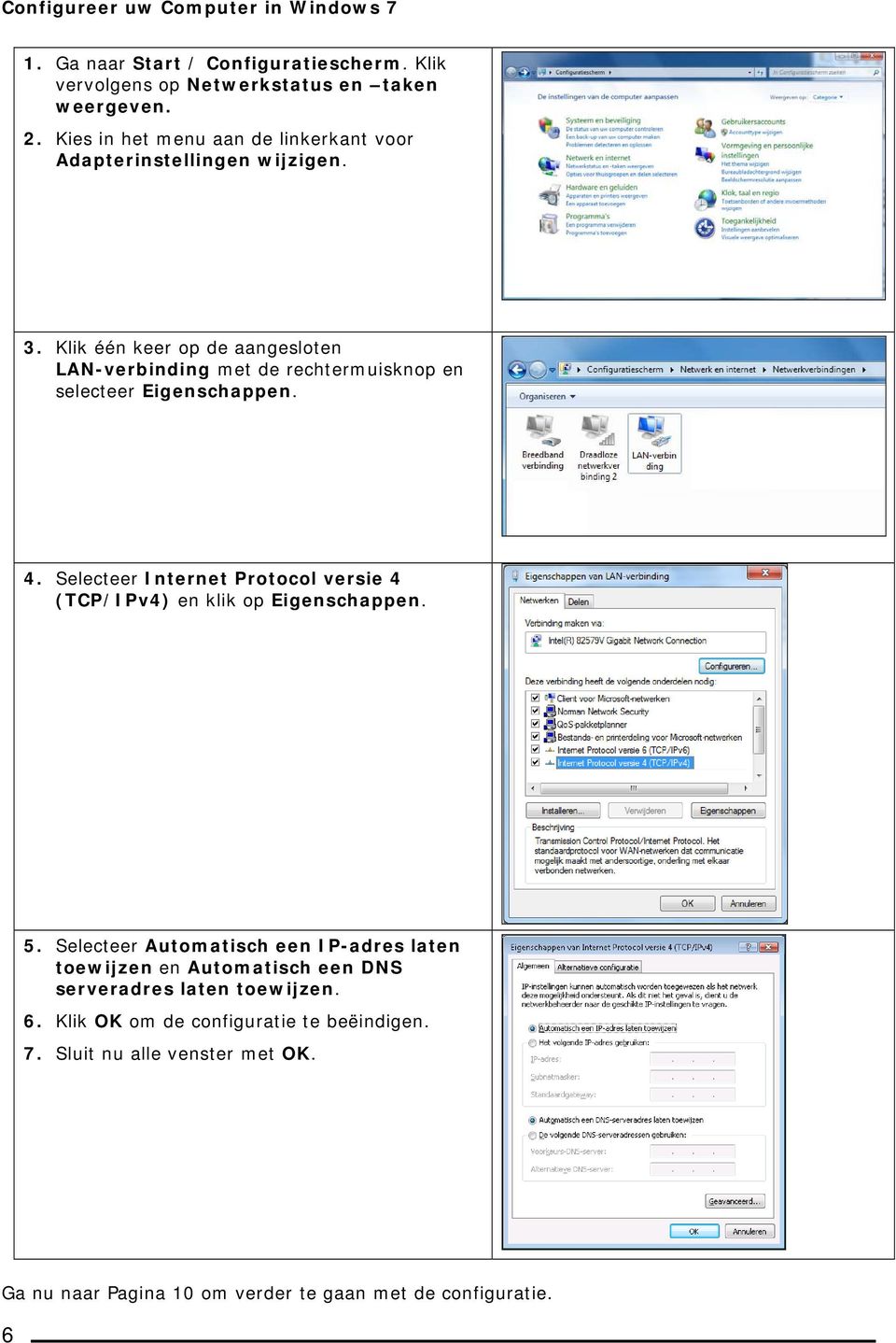 Klik één keer op de aangesloten LAN-verbinding met de rechtermuisknop en selecteer Eigenschappen. 4.