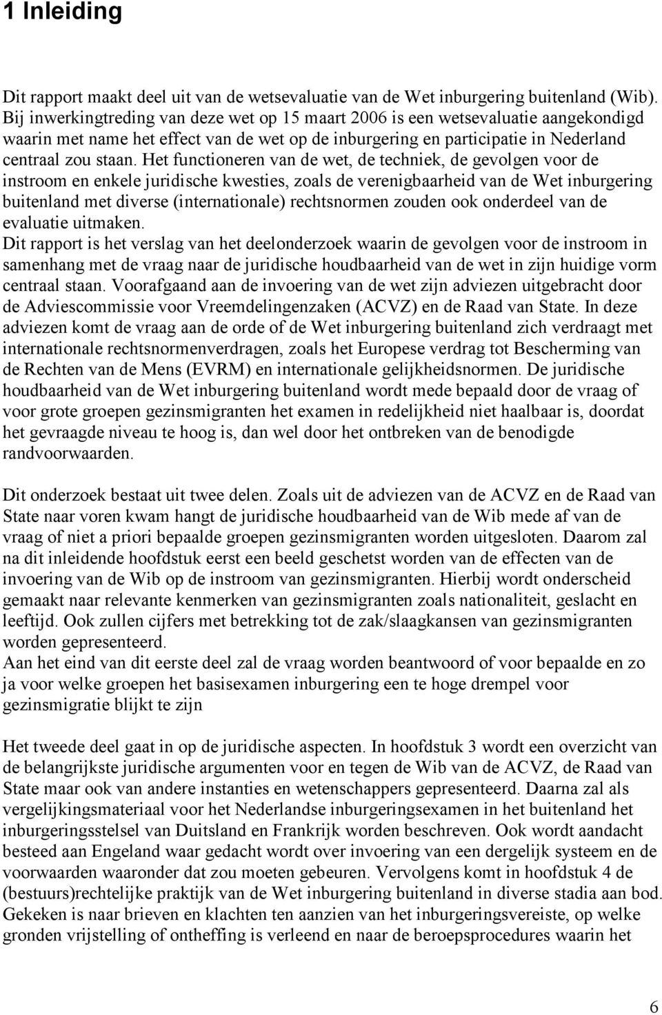 Het functioneren van de wet, de techniek, de gevolgen voor de instroom en enkele juridische kwesties, zoals de verenigbaarheid van de Wet inburgering buitenland met diverse (internationale)