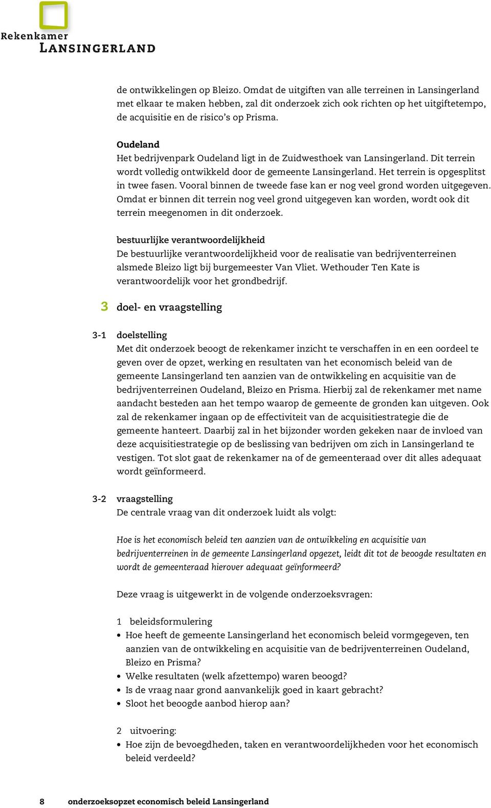 Oudeland Het bedrijvenpark Oudeland ligt in de Zuidwesthoek van Lansingerland. Dit terrein wordt volledig ontwikkeld door de gemeente Lansingerland. Het terrein is opgesplitst in twee fasen.