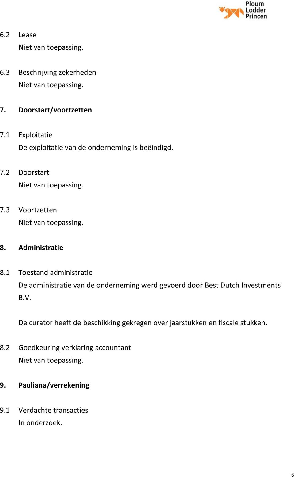 1 Toestand administratie De administratie van de onderneming werd gevoerd door Best Dutch Investments B.V.