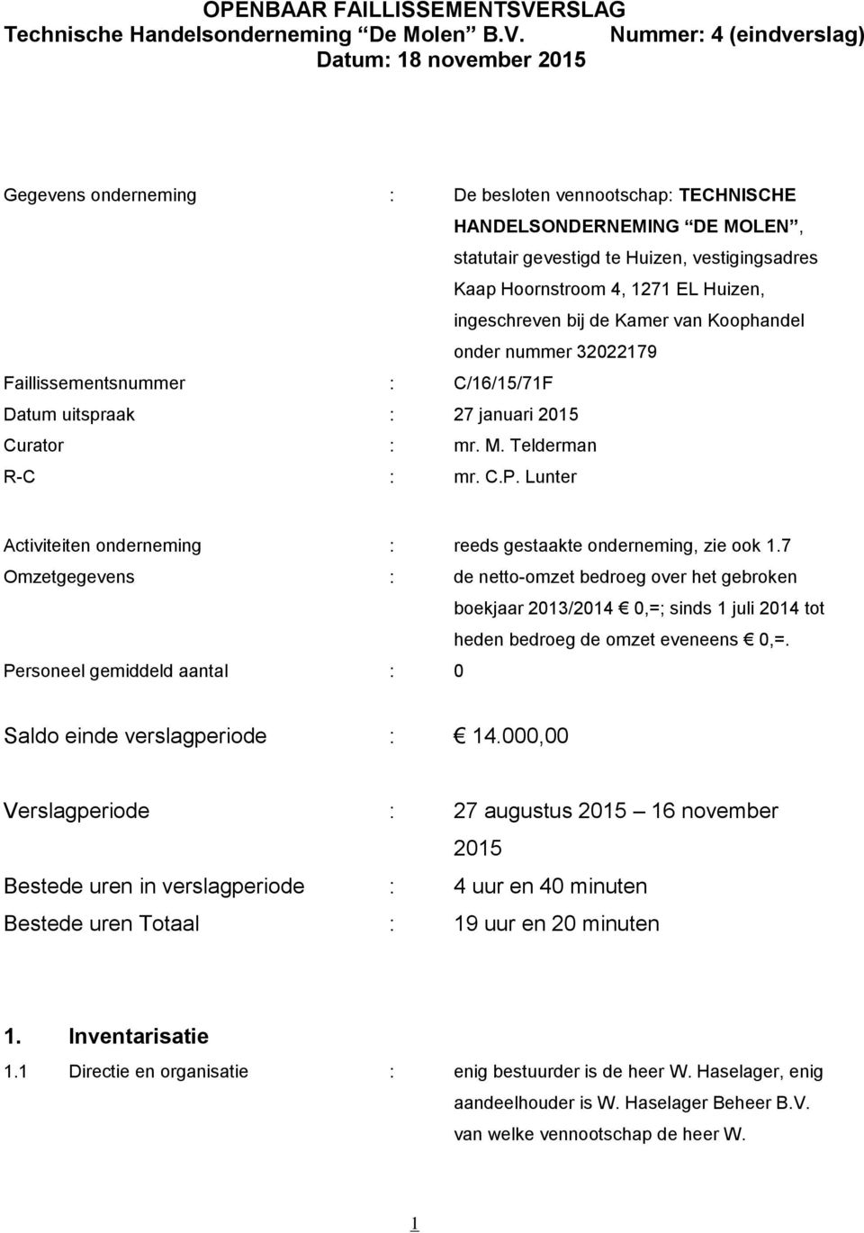 Lunter Activiteiten onderneming : reeds gestaakte onderneming, zie ook 1.