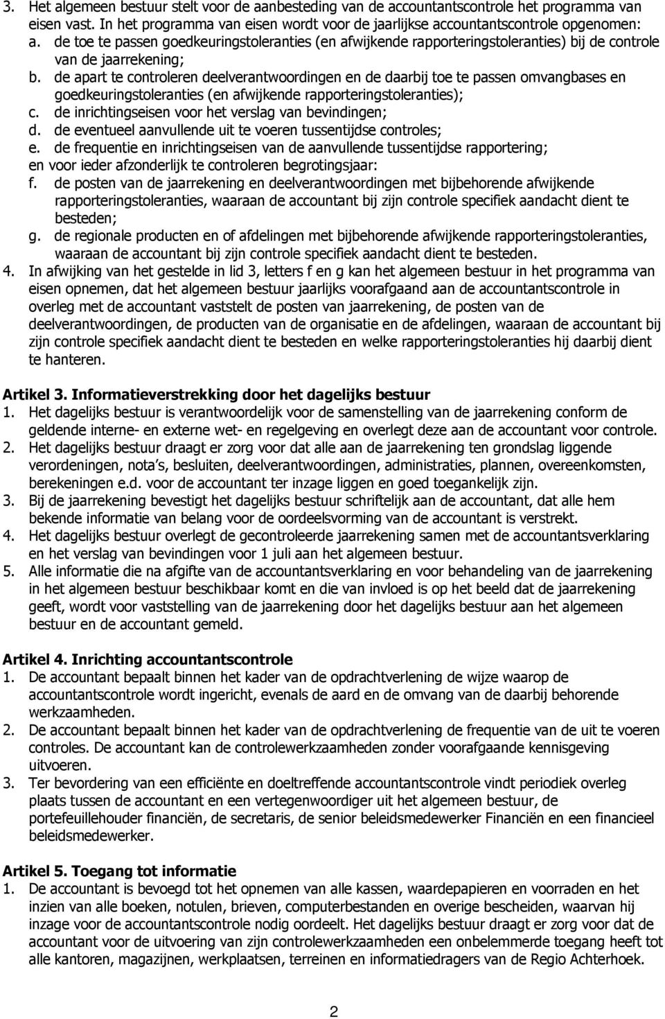 de apart te controleren deelverantwoordingen en de daarbij toe te passen omvangbases en goedkeuringstoleranties (en afwijkende rapporteringstoleranties); c.