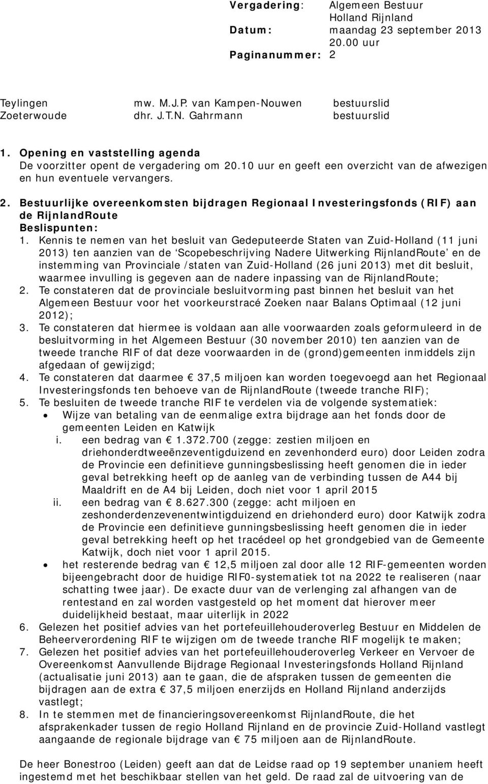 Kennis te nemen van het besluit van Gedeputeerde Staten van Zuid-Holland (11 juni 2013) ten aanzien van de Scopebeschrijving Nadere Uitwerking RijnlandRoute en de instemming van Provinciale /staten