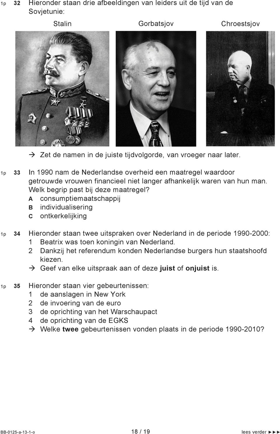A consumptiemaatschappij B individualisering C ontkerkelijking 34 Hieronder staan twee uitspraken over Nederland in de periode 1990-2000: 1 Beatrix was toen koningin van Nederland.