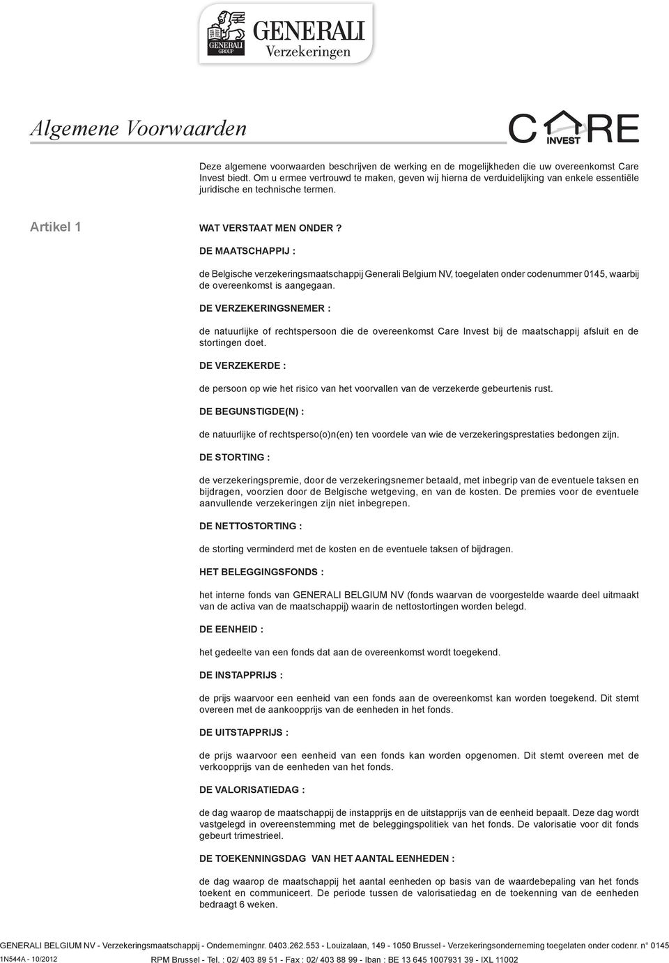 DE MAATSCHAPPIJ : de Belgische verzekeringsmaatschappij Generali Belgium NV, toegelaten onder codenummer 0145, waarbij de overeenkomst is aangegaan.