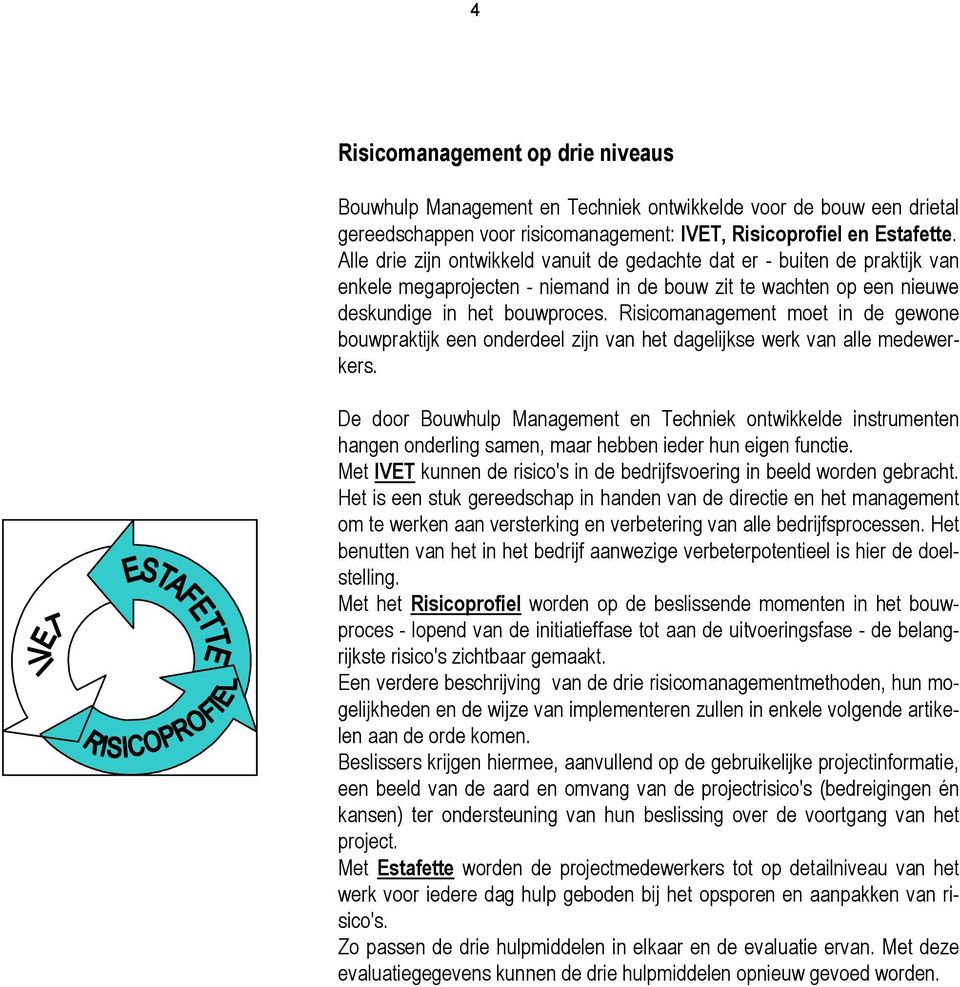 Risicomanagement moet in de gewone bouwpraktijk een onderdeel zijn van het dagelijkse werk van alle medewerkers.