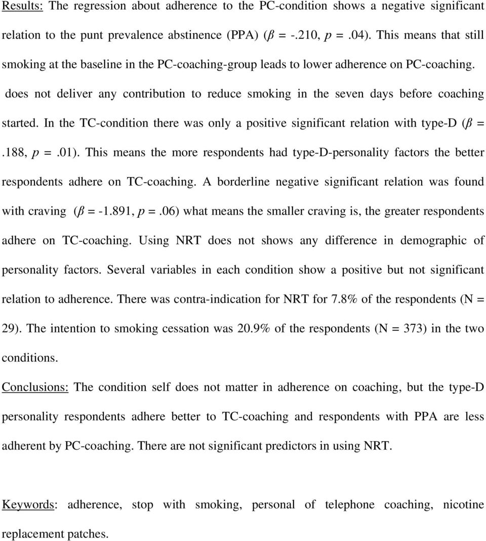 does not deliver any contribution to reduce smoking in the seven days before coaching started. In the TC-condition there was only a positive significant relation with type-d (β =.188, p =.01).