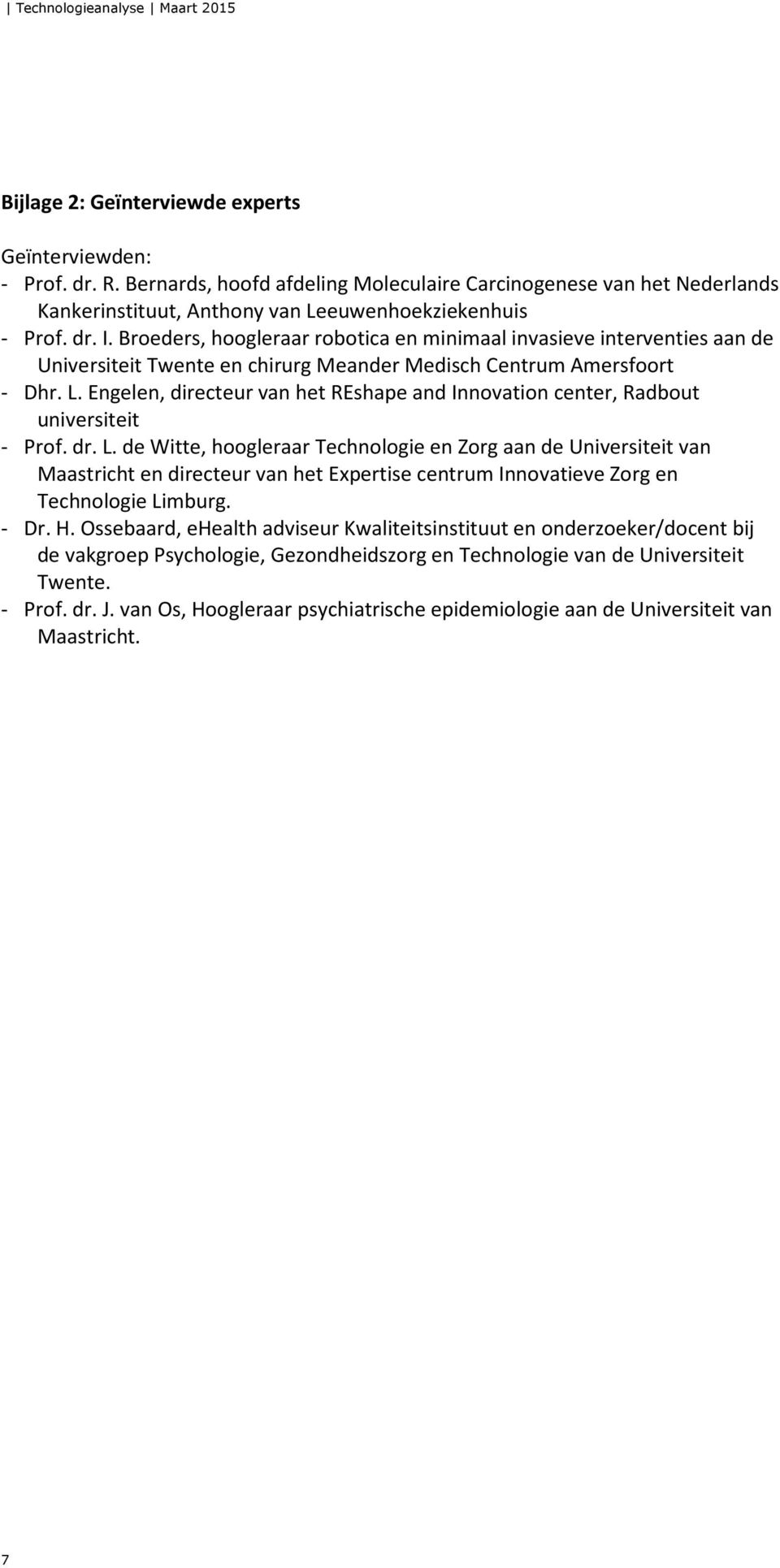 Engelen, directeur van het REshape and Innovation center, Radbout universiteit - Prof. dr. L.