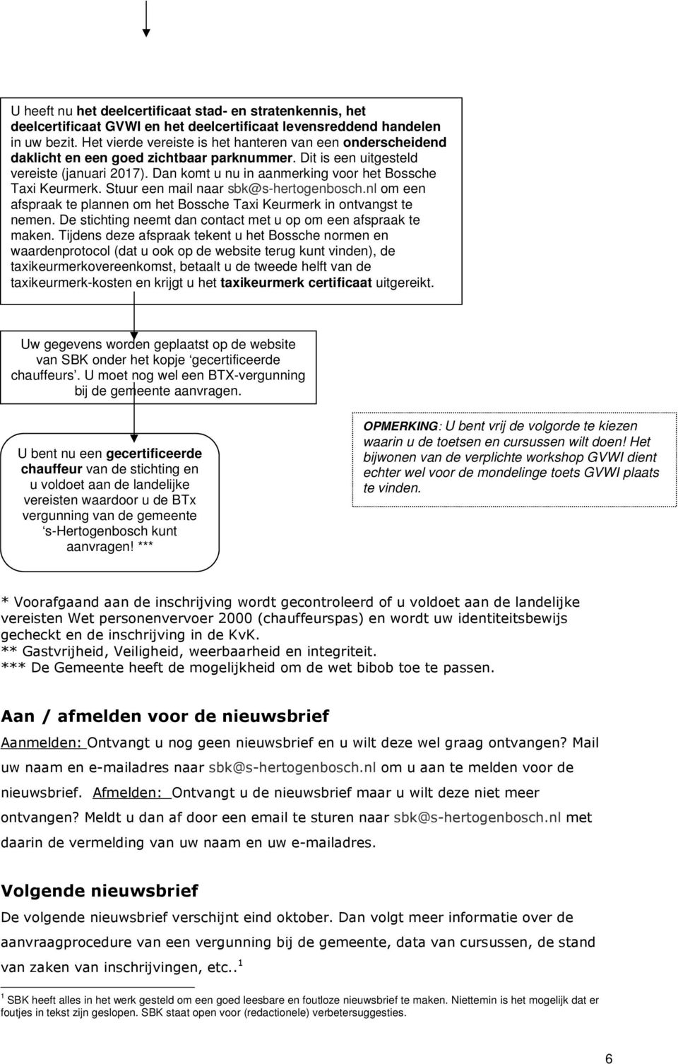 Dan komt u nu in aanmerking voor het Bossche Taxi Keurmerk. Stuur een mail naar sbk@s-hertogenbosch.nl om een afspraak te plannen om het Bossche Taxi Keurmerk in ontvangst te nemen.