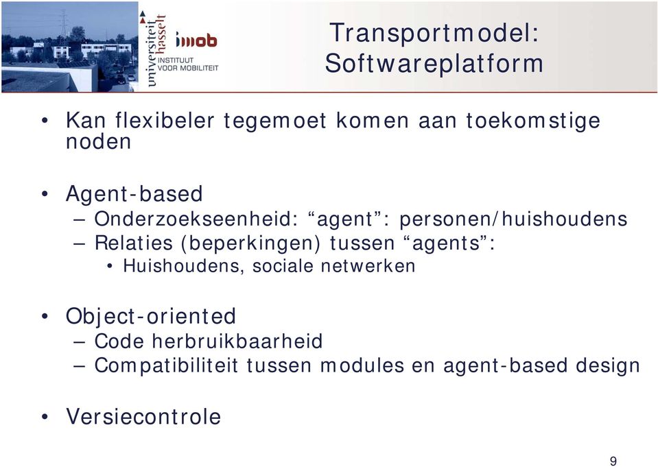 agents : Huishoudens, sociale netwerken Object-oriented Code herbruikbaarheid