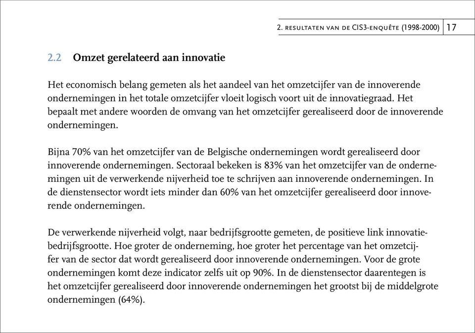 innovatiegraad. Het bepaalt met andere woorden de omvang van het omzetcijfer gerealiseerd door de innoverende ondernemingen.