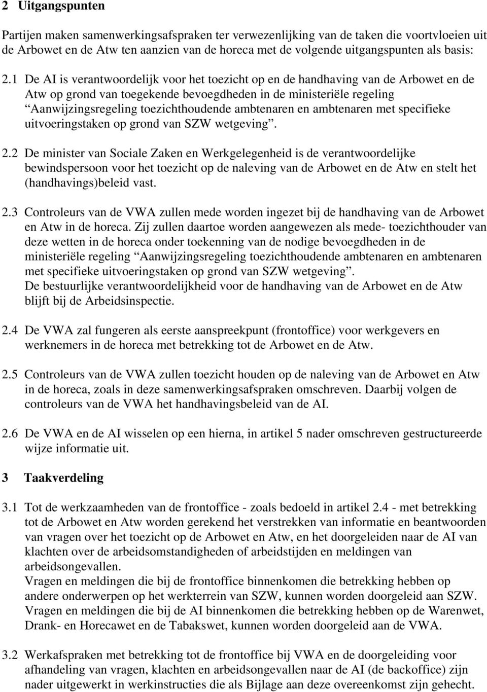 ambtenaren en ambtenaren met specifieke uitvoeringstaken op grond van SZW wetgeving. 2.