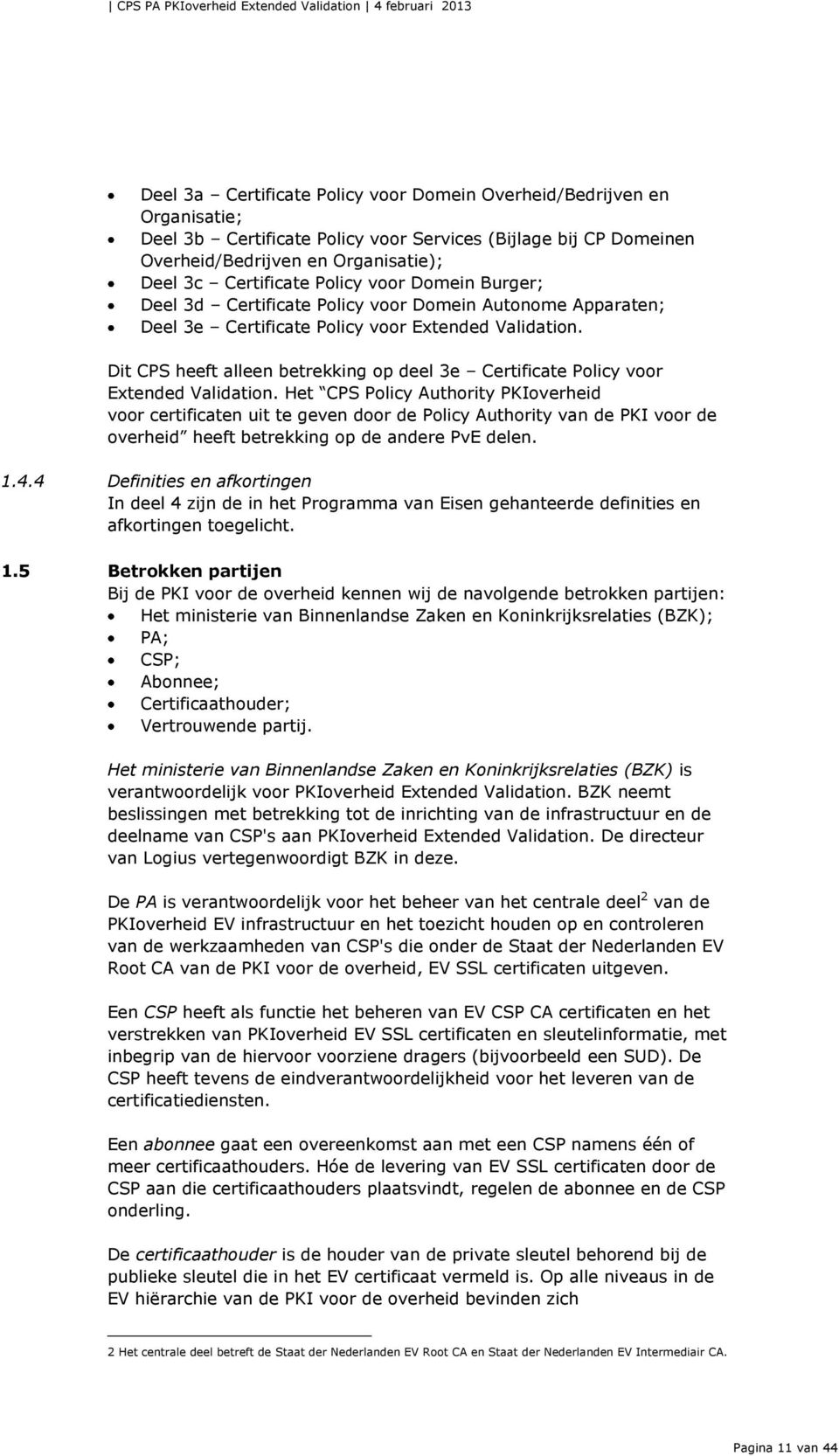 Dit CPS heeft alleen betrekking op deel 3e Certificate Policy voor Extended Validation.