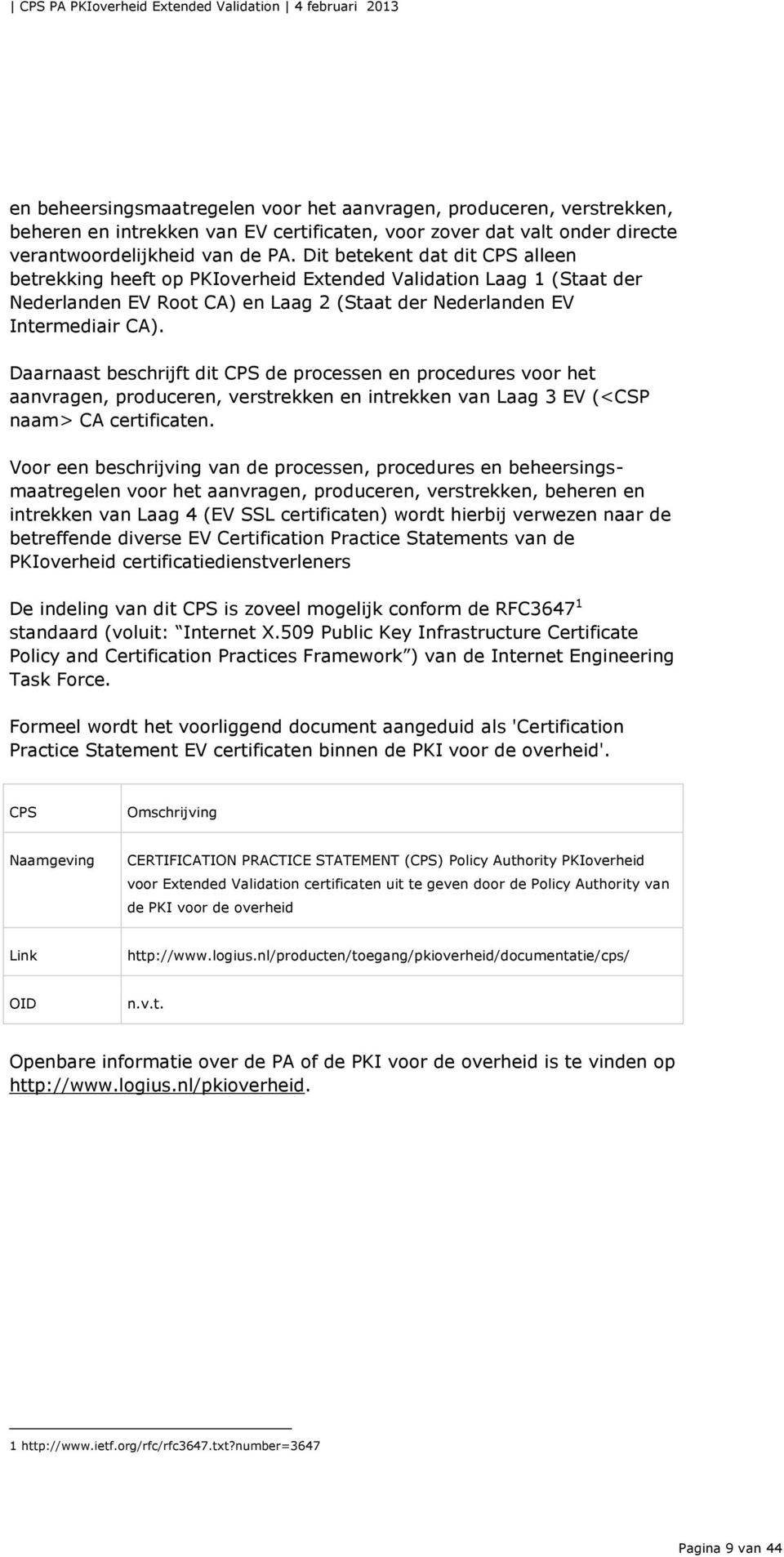 Daarnaast beschrijft dit CPS de processen en procedures voor het aanvragen, produceren, verstrekken en intrekken van Laag 3 EV (<CSP naam> CA certificaten.