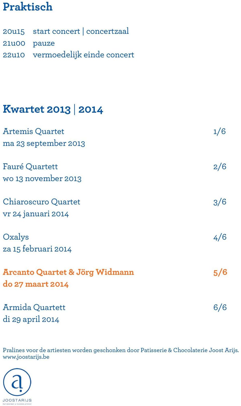 2014 Oxalys 4/6 za 15 februari 2014 Arcanto Quartet & Jörg Widmann 5/6 do 27 maart 2014 Armida Quartett 6/6 di 29